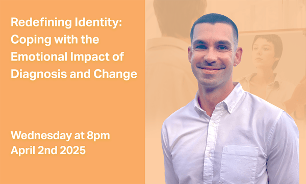 Redefining Identity: Coping with the Emotional Impact of Diagnosis and Change
